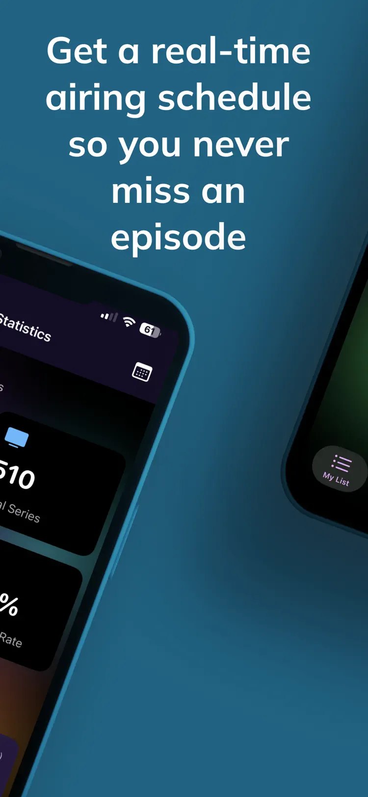 A real-time airing schedule so you never miss an episode.